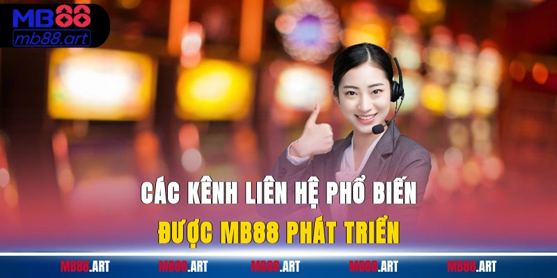Các kênh liên hệ phổ biến được MB88 phát triển
