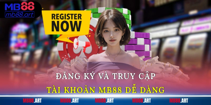 Đăng ký và truy cập tài khoản MB88 dễ dàng