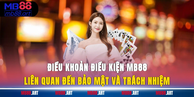 Điều khoản điều kiện MB88 liên quan đến bảo mật và trách nhiệm
