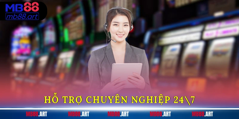 Hỗ trợ chuyên nghiệp 24/7