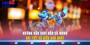 Hướng dẫn chơi bắn cá MB88