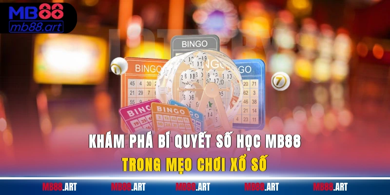 Khám phá bí quyết số học MB88 trong mẹo chơi xổ số