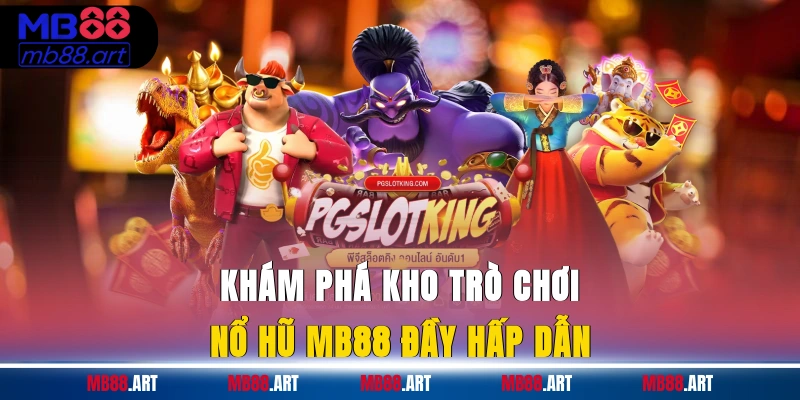 Khám phá kho trò chơi nổ hũ MB88 đầy hấp dẫn