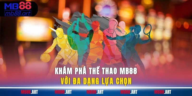 Khám phá thể thao MB88 với đa dạng lựa chọn