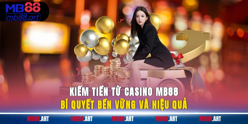 Kiếm tiền từ casino MB88
