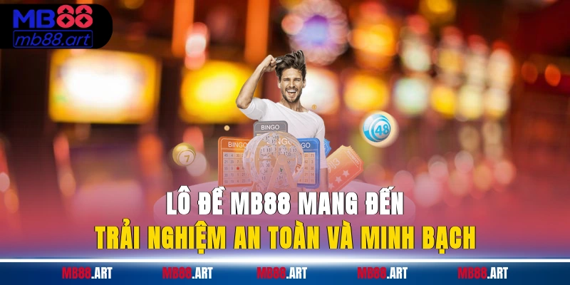 Lô đề MB88 mang đến trải nghiệm an toàn và minh bạch