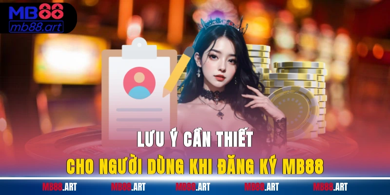 Lưu ý cần thiết cho người dùng khi đăng ký MB88