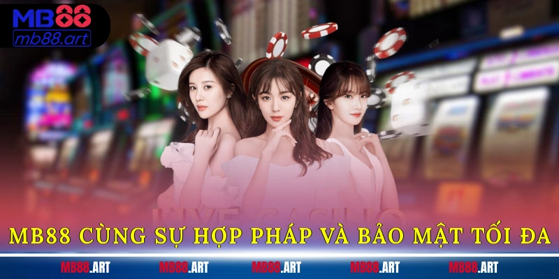 MB88 cùng sự hợp pháp và bảo mật tối đa