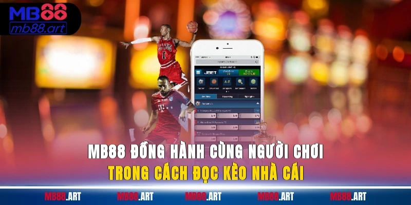 MB88 đồng hành cùng người chơi trong cách đọc kèo nhà cái