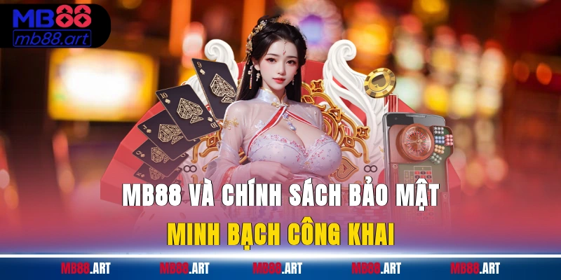 MB88 và chính sách bảo mật minh bạch công khai