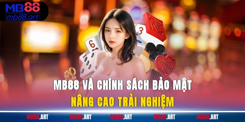 MB88 và chính sách bảo mật nâng cao trải nghiệm