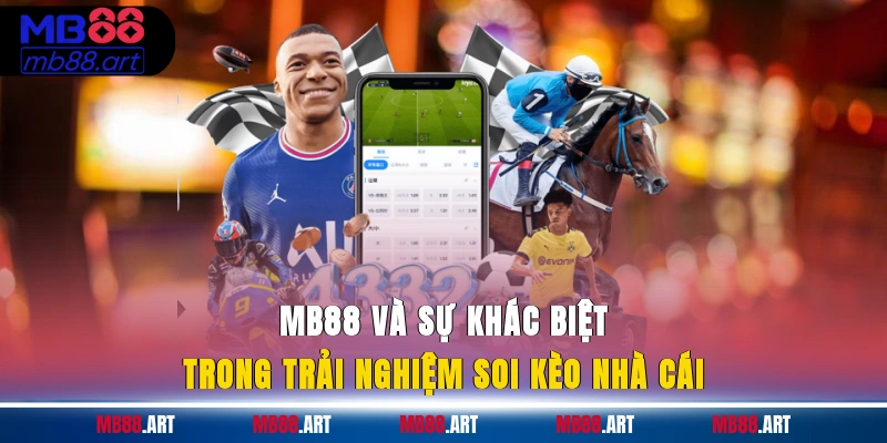 MB88 và sự khác biệt trong trải nghiệm soi kèo nhà cái