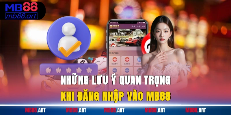 Những lưu ý quan trọng khi đăng nhập vào MB88