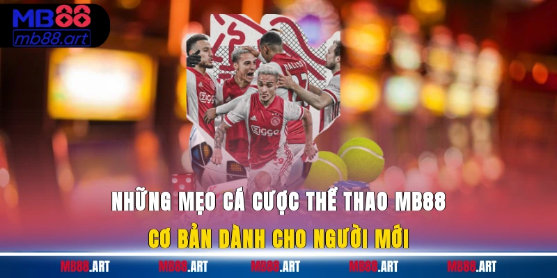 Những mẹo cá cược thể thao MB88 cơ bản dành cho người mới