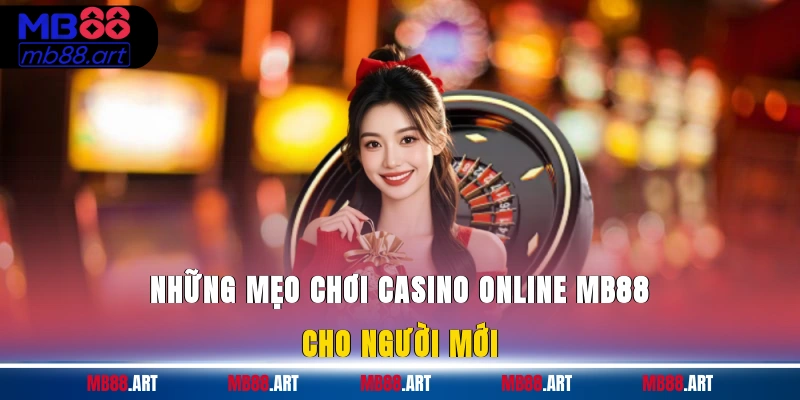 Những mẹo chơi casino online MB88 cho người mới