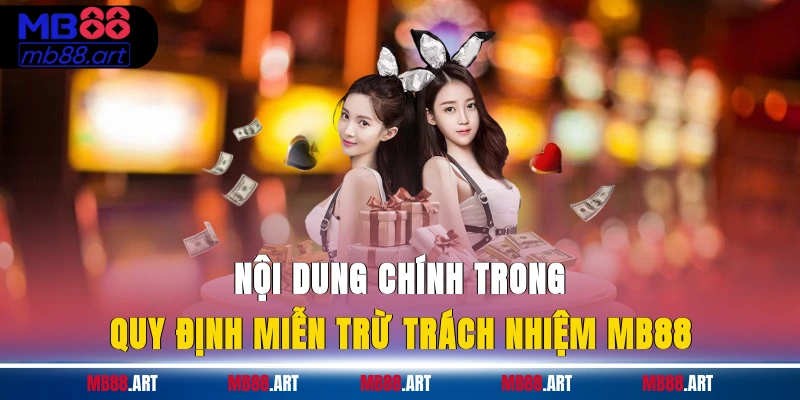 Nội dung chính trong quy định miễn trừ trách nhiệm MB88