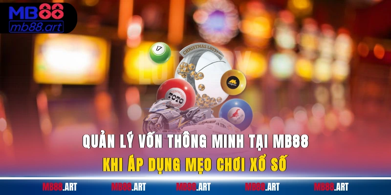 Quản lý vốn thông minh tại MB88 khi áp dụng mẹo chơi xổ số