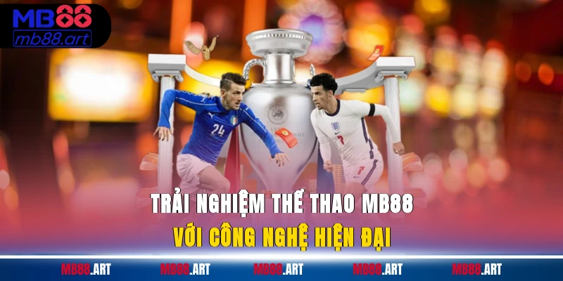 Trải nghiệm thể thao MB88 với công nghệ hiện đại